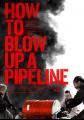 如何炸毁一条管道 How to Blow Up a Pipeline